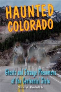 Haunted Colorado, Charles A. Stansfield Jr.