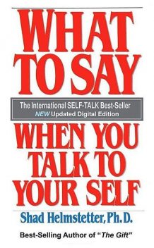 What To Say When You Talk To Your Self, Shad Helmstetter