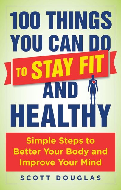 100 Things You Can Do to Stay Fit and Healthy, Douglas Scott