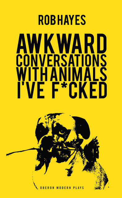 Awkward Conversations with Animals I’ve Fucked, Rob Hayes