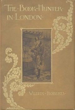 The Book-Hunter in London / Historical and Other Studies of Collectors and Collecting, Roberts