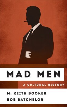 Mad Men, Bob Batchelor, M. Keith Booker
