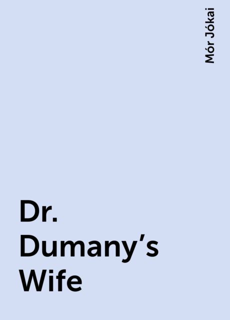 Dr. Dumany's Wife, Mór Jókai