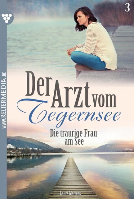 Der Arzt vom Tegernsee 3 – Arztroman, Laura Martens