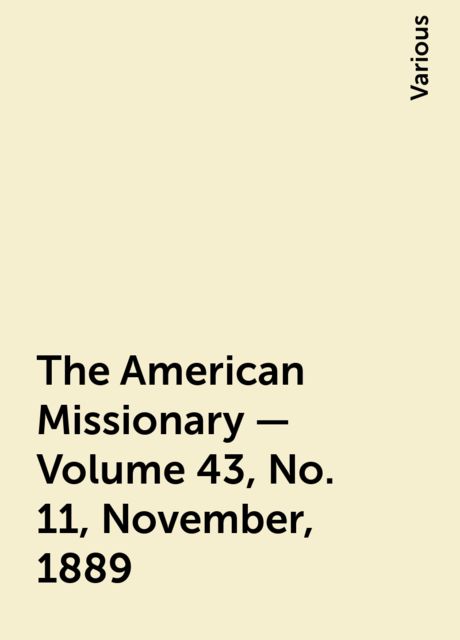 The American Missionary — Volume 43, No. 11, November, 1889, Various