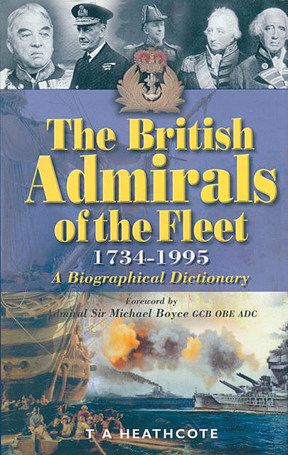 The British Admirals of the Fleet, 1734–1995, T.A. Heathcote