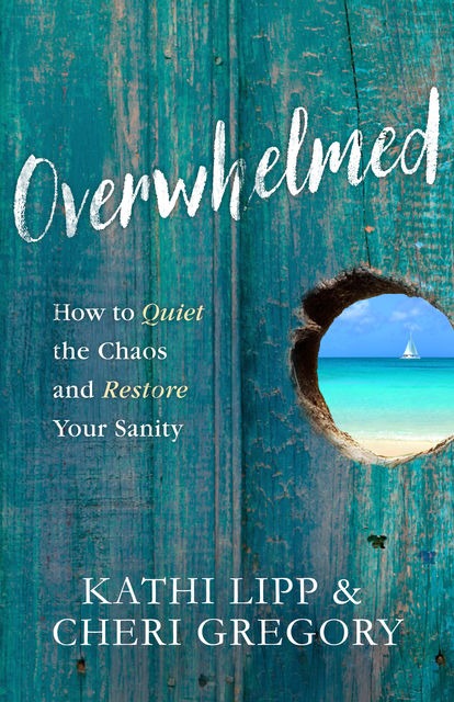 Overwhelmed, Kathi Lipp, Cheri Gregory