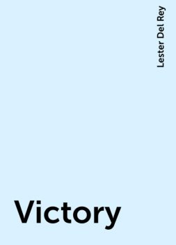 Victory, Lester Del Rey