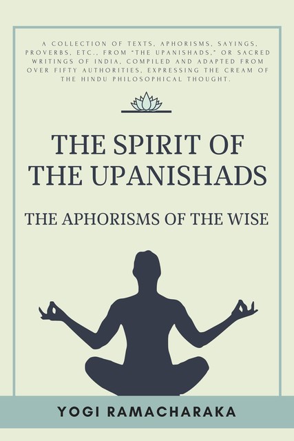 The spirit of the Upanishads, Yogi Ramacharaka