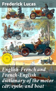English-French and French-English dictionary of the motor car, cycle, and boat, Frederick Lucas