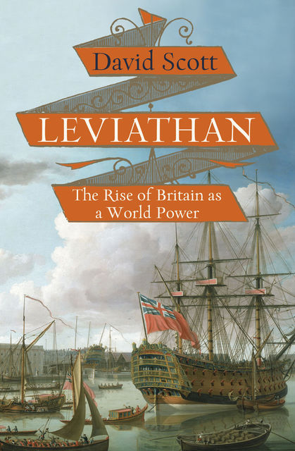 Leviathan: The Rise of Britain as a World Power, David Scott