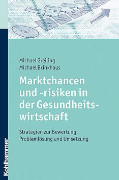 Marktchancen und -risiken in der Gesundheitswirtschaft, Michael Brinkhaus, Michael Greiling