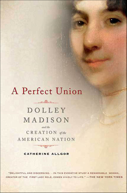 A Perfect Union, Catherine Allgor