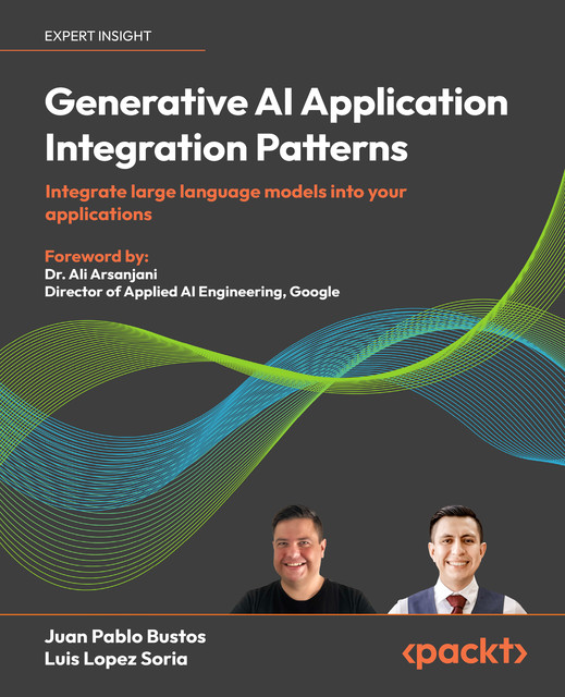 Generative AI Application Integration Patterns, Luis Soria, Juan Pablo Bustos