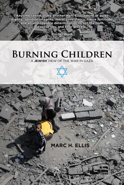 Burning Children: A Jewish View of the War in Gaza, Marc H.Ellis
