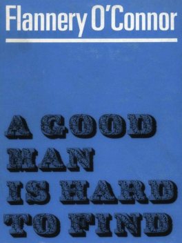 A Good Man Is Hard to Find and Other Stories, Flannery O’Connor