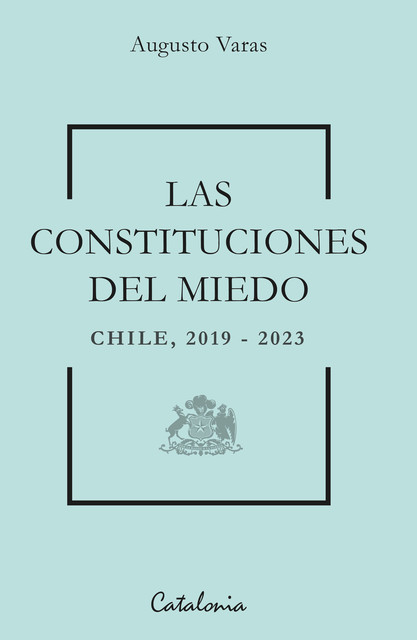 Las constituciones del miedo, Augusto Varas