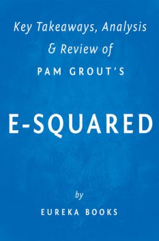 E-Squared: by Pam Grout | Key Takeaways, Analysis & Review, Eureka Books
