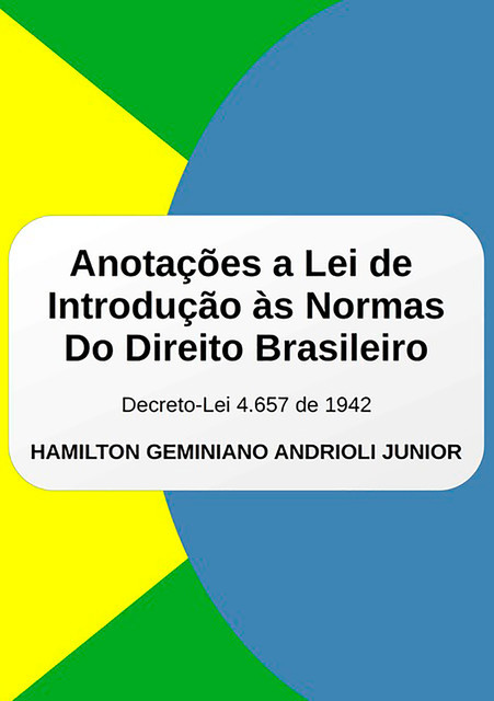 Anotações A Lei De Introdução Às Normas Do Direito Brasileiro, Hamilton Geminiano Andrioli Junior
