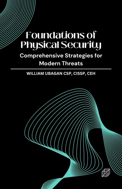 Foundations of Physical Security, William Ubagan