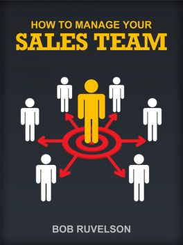 How To Manage Your Sales Team, Bob Ruvelson
