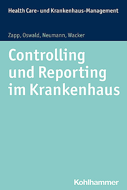 Controlling und Reporting im Krankenhaus, Frank Wacker, Julia Oswald, Sabine Neumann, Winfried Zapp