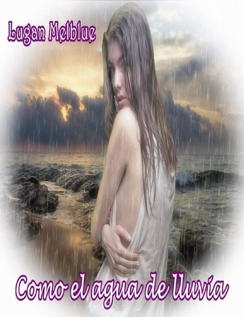 Como el agua de lluvia (Spanish Edition), Lugan Melblue, Velvet Editions