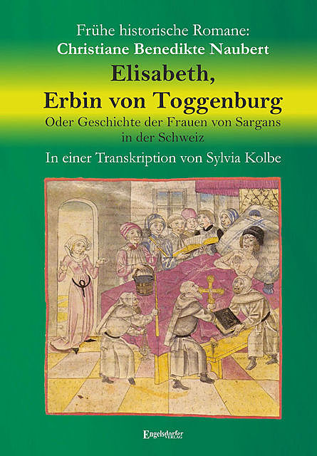 Elisabeth, Erbin von Toggenburg. Oder Geschichte der Frauen von Sargans in der Schweiz, Christiane Benedikte Naubert, Sylvia Kolbe