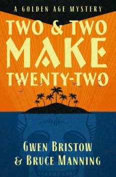 Two and Two Make Twenty-Two, Gwen Bristow, Bruce Manning