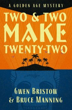 Two and Two Make Twenty-Two, Gwen Bristow, Bruce Manning