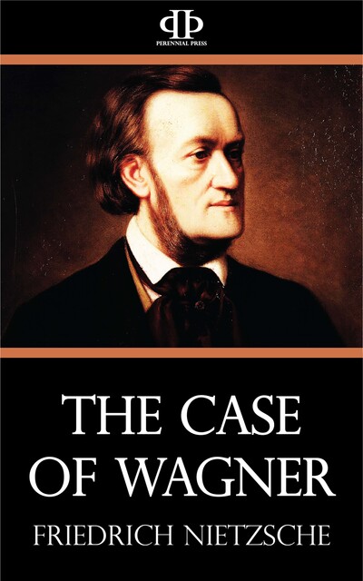 The Case of Wagner, Friedrich Nietzsche