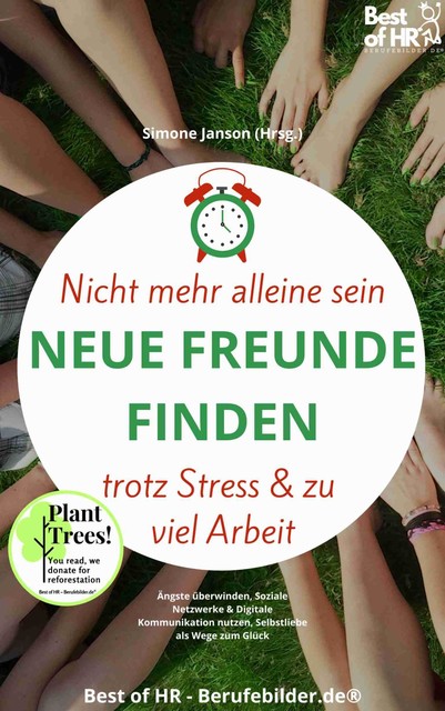 Nicht mehr alleine sein. Neue Freunde finden trotz Stress & zu viel Arbeit, Simone Janson