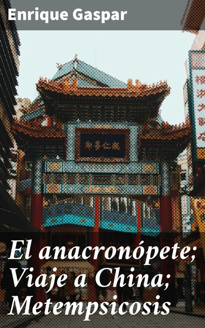 El anacronópete; Viaje a China; Metempsicosis, Enrique Gaspar