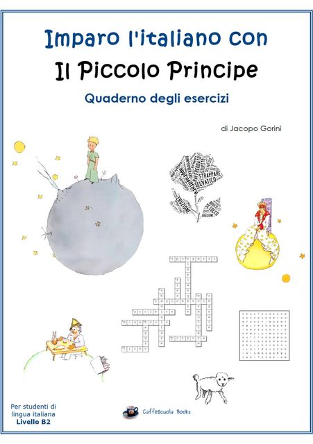 Imparo l'italiano con il Piccolo Principe: Quaderno degli esercizi – Per studenti di lingua italiana, Jacopo Gorini