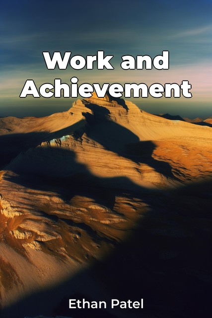 Work and Achievement, Ethan Patel