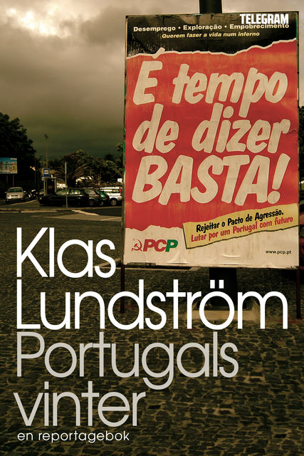 Portugals vinter – Ett reportage om den ekonomiska krisen i södra Europa, Klas Lundström