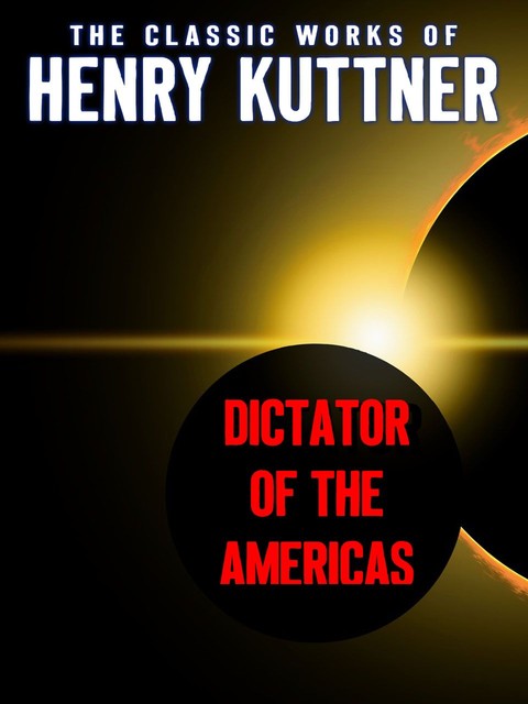 Dictator of the Americas, Henry Kuttner