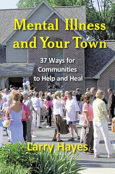 Mental Illness and Your Town, Larry Hayes