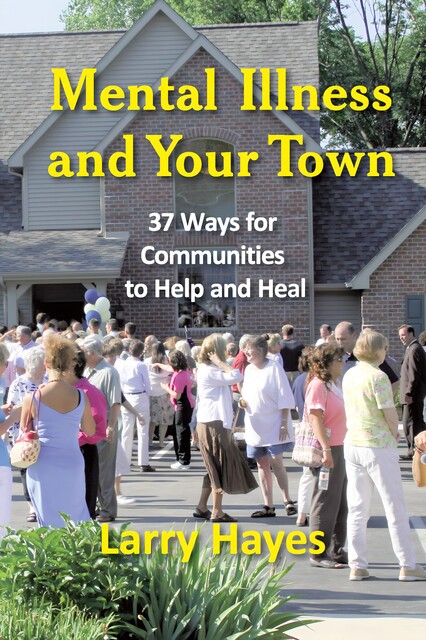 Mental Illness and Your Town, Larry Hayes