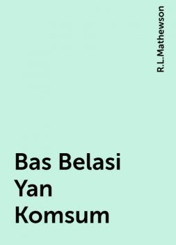 Bas Belasi Yan Komsum, R.L.Mathewson