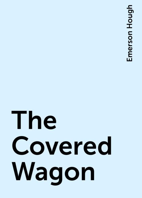 The Covered Wagon, Emerson Hough