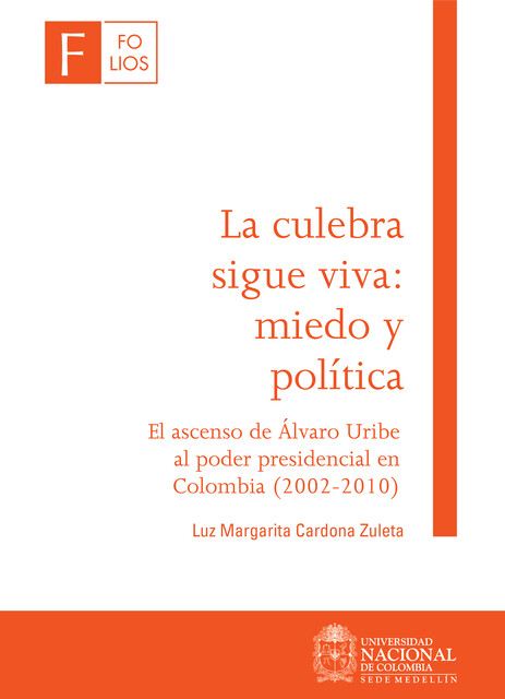 La culebra sigue viva: miedo y política. El ascenso de Álvaro Uribe al poder presidencial en Colombia (2002–2010), Luz Margarita Cardona Zuleta
