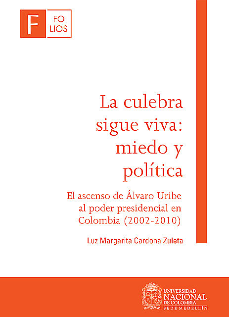 La culebra sigue viva: miedo y política. El ascenso de Álvaro Uribe al poder presidencial en Colombia (2002–2010), Luz Margarita Cardona Zuleta