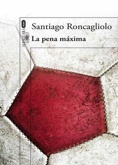La Pena Máxima, Santiago Roncagliolo