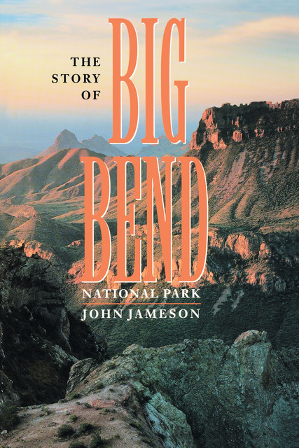 The Story of Big Bend National Park, John Jameson