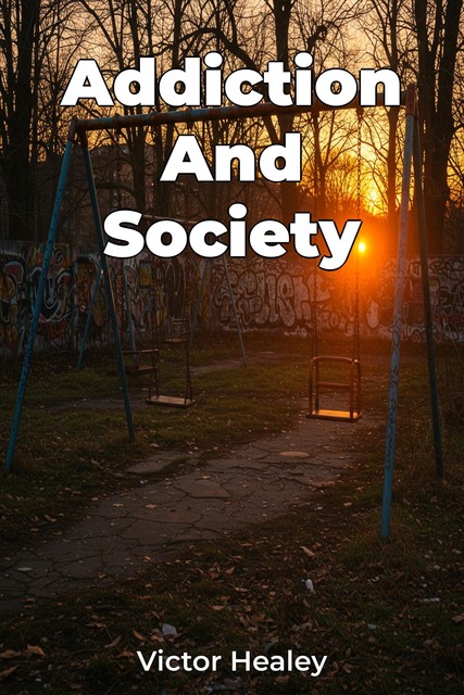 Addiction And Society, Victor Healey