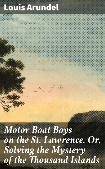 Motor Boat Boys on the St. Lawrence, Louis Arundel