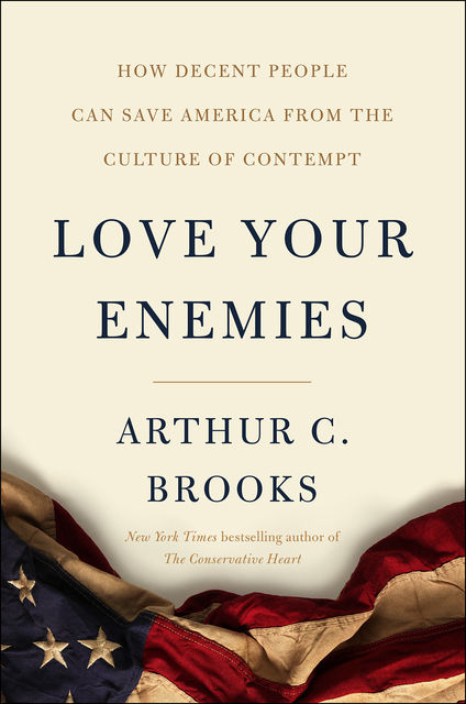 Love Your Enemies, Arthur C. Brooks