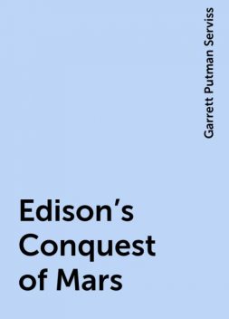 Edison's Conquest of Mars, Garrett Putman Serviss