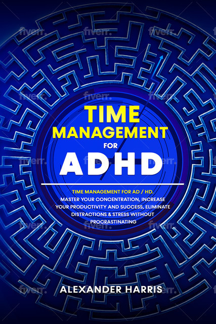 Time Management for ADHD, Alexander Harris